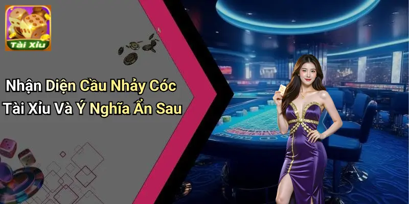 Cầu Nhảy Cóc Tài Xỉu: Chiến Lược Linh Hoạt Tăng Cơ Hội Thắng 1 Cầu Nhảy Cóc Tài Xỉu
