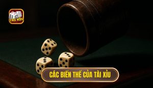 các biến thể của tài xỉu