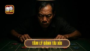 tâm lý đánh tài xỉu