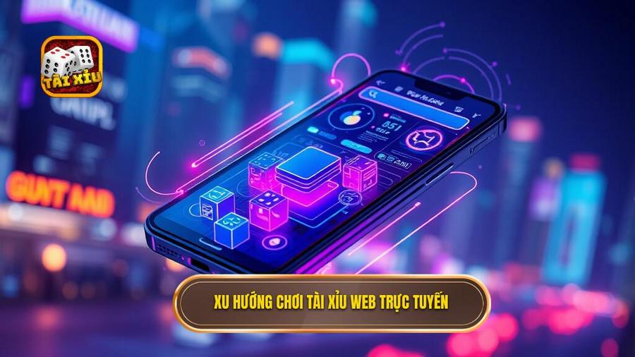 1. Xu hướng chơi tài xỉu web trực tuyến