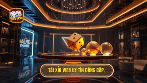 Tài xỉu web uy tín đẳng cấp.