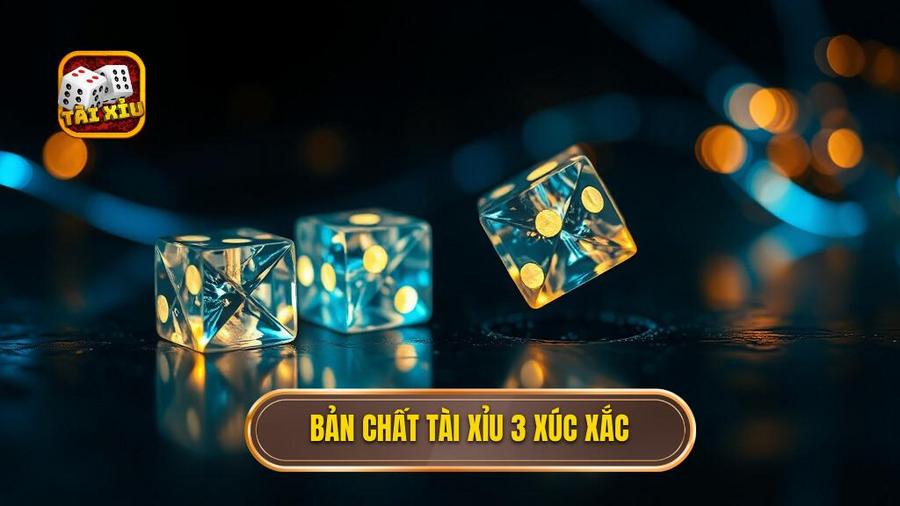 Hiểu Rõ Bản Chất Của Tài Xỉu 3 Viên Xúc Xắc