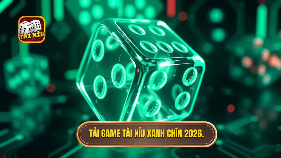 Tải game tài xỉu xanh chín 2026.
